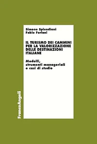 Il Turismo dei Cammini per la valorizzazione delle destinazioni italiane: Modelli, strumenti manageriali e casi di studio