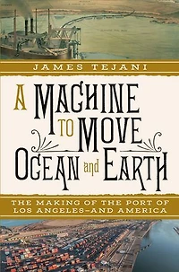A Machine to Move Ocean and Earth: the Making of Port Los Angeles America
