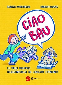 Ciao Bau: Il mio primo dizionario di lingua canina