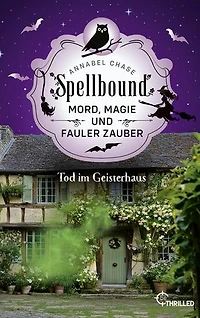 Spellbound - Tod im Geisterhaus: Mord, Magie und fauler Zauber