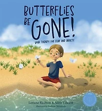 Butterflies Be Gone!: Yoga Therapy for Fear and Anxiety