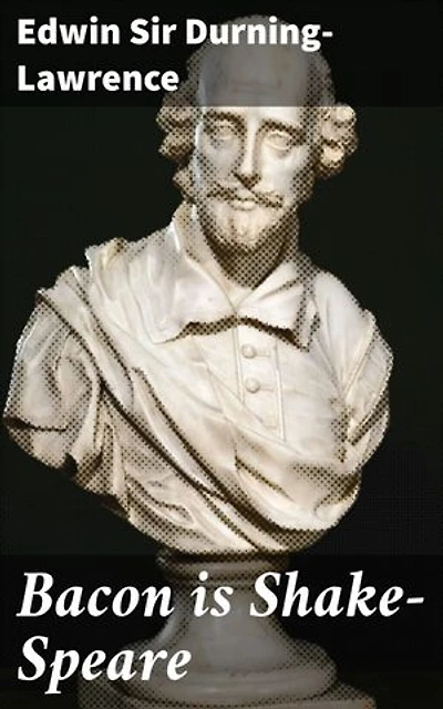 Bacon is Shake-Speare: Enriched edition. Together with a Reprint of Bacon's Promus of Formularies and Elegancies