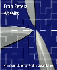 Abseits: Krimi und Science Fiction Geschichten