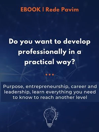 Do you want to develop professionally in a practical way?: Purpose, entrepreneurship, career and leadership, learn everything you need to know to reach another level