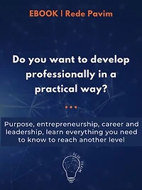 Do you want to develop professionally in a practical way?: Purpose, entrepreneurship, career and leadership, learn everything you need to know to reach another level