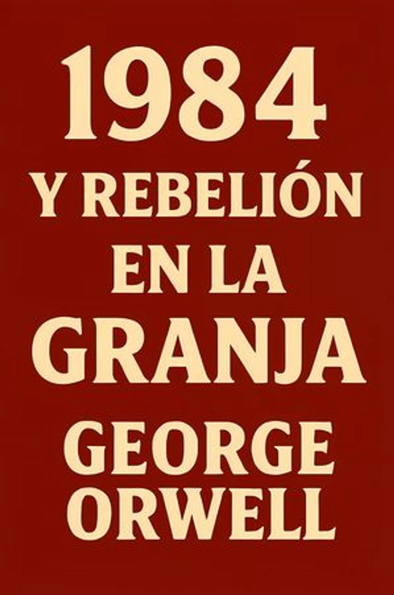 1984 y Rebelión en la Granja: Dos clásicos visionarios sobre el control totalitario, la manipulación de la verdad y la corrupción de la sociedad