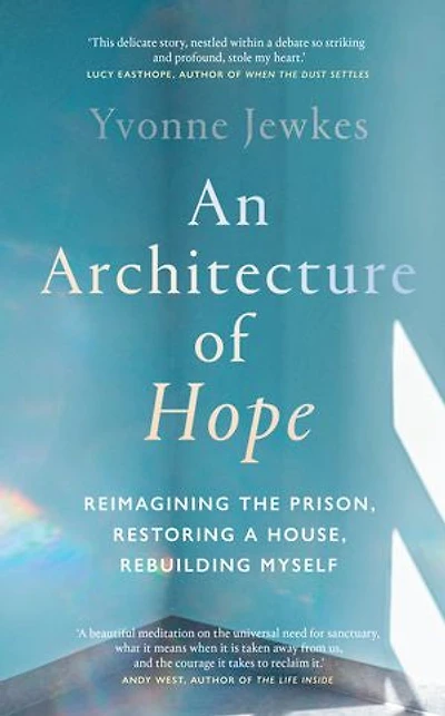 An Architecture of Hope: reimagining the prison, restoring a house, rebuilding myself