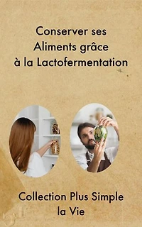 Conserver ses Aliments grâce à la Lactofermentation