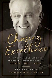 Chasing Excellence: The Remarkable Life And Inspiring Vigilosophy Of Coach Joe I. Vigil