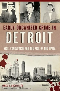 Early Organized Crime Detroit: Vice, Corruption and the Rise of Mafia