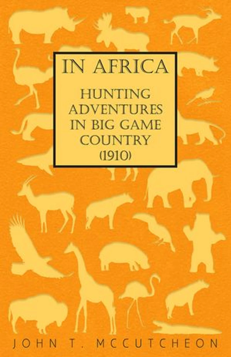 Africa - Hunting Adventures Big Game Country (1910)