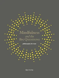 Mindfulness and the Big Questions: Philosophy for Now