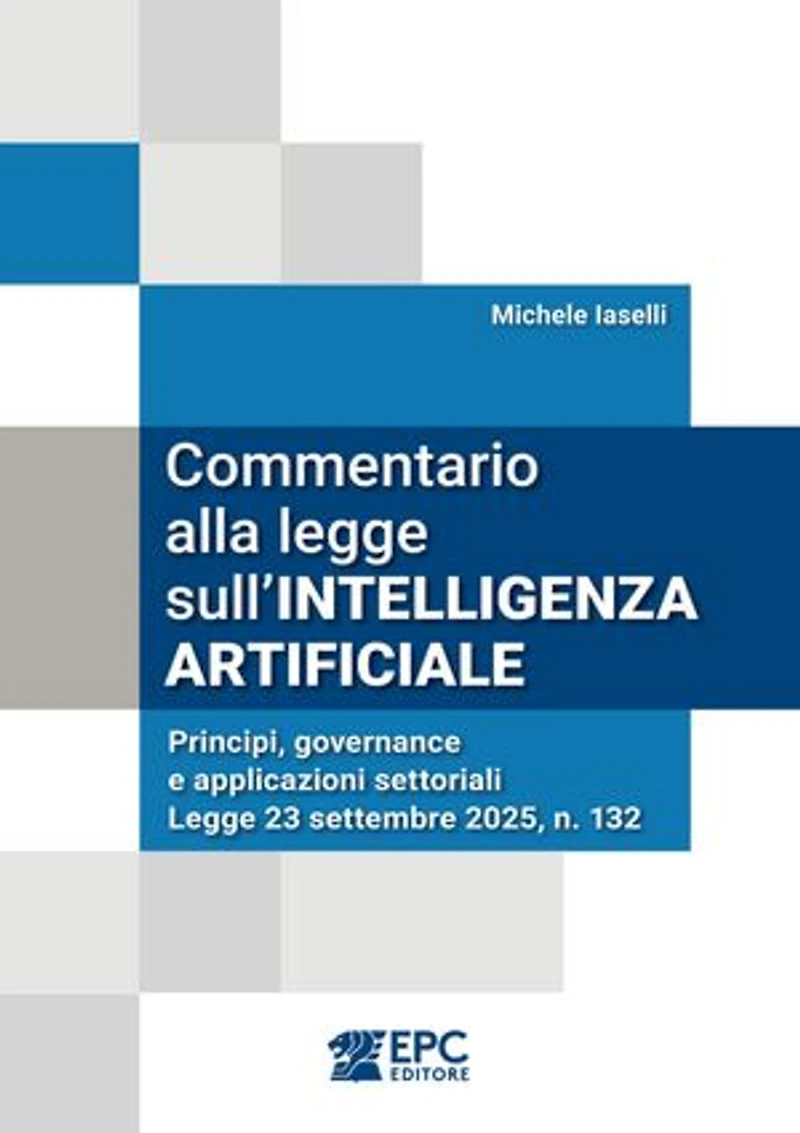 Commentario alla legge sull'INTELLIGENZA ARTIFICIALE: Principi, governance e applicazioni settoriali - Legge 23 settembre 2025, n. 132