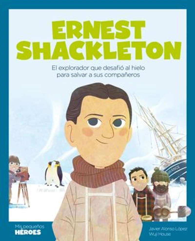 Ernest Shackleton: El explorador que desafió al hielo para salvar a sus compañeros | Cuentos niños y niñas conocer los grandes personajes de la historia valores inspiraron.