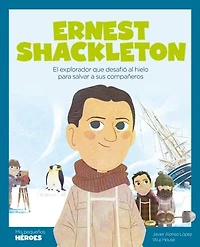 Ernest Shackleton: El explorador que desafió al hielo para salvar a sus compañeros | Cuentos niños y niñas conocer los grandes personajes de la historia valores inspiraron.