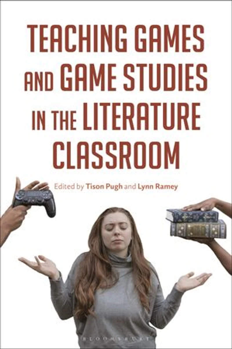 Teaching Games and Game Studies the Literature Classroom
