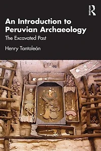 An Introduction to Peruvian Archaeology: The Excavated Past
