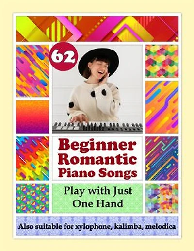 62 Beginner Romantic Piano Songs. Play with Just One Hand. Suitable for Xylophone, Kalimba, Melodica: Sheet Music for Beginners