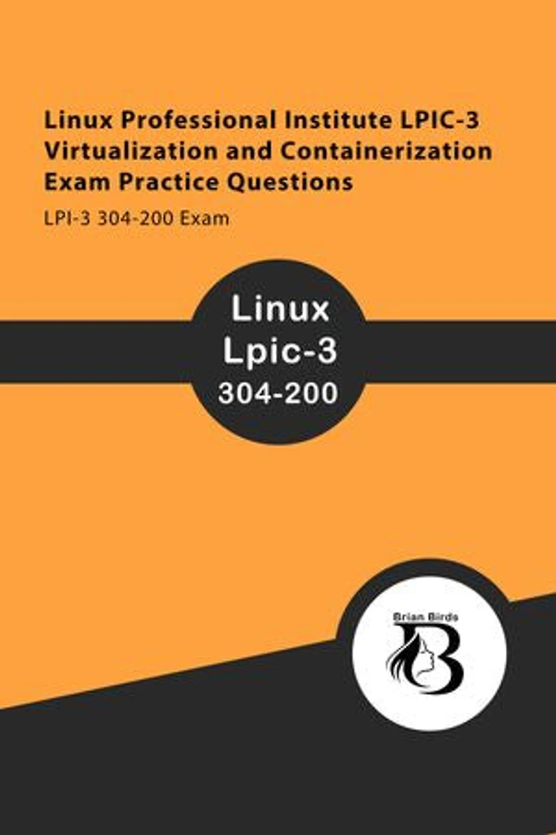 Linux Professional Institute LPIC-3 Virtualization and Containerization Exam Practice Questions: LPI-3 304-200 Exam