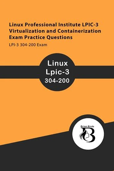 Linux Professional Institute LPIC-3 Virtualization and Containerization Exam Practice Questions: LPI-3 304-200 Exam