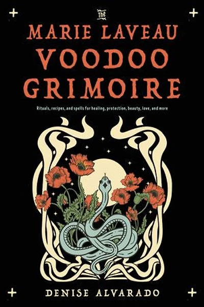 The Marie Laveau Voodoo Grimoire: Rituals, Recipes, and Spells for Healing, Protection, Beauty, Love, More