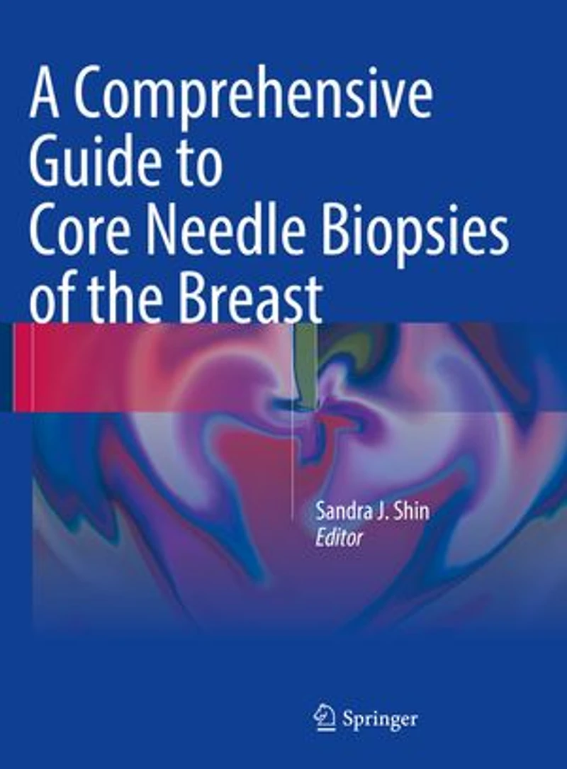 A Comprehensive Guide to Core Needle Biopsies of the Breast
