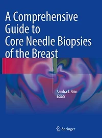 A Comprehensive Guide to Core Needle Biopsies of the Breast
