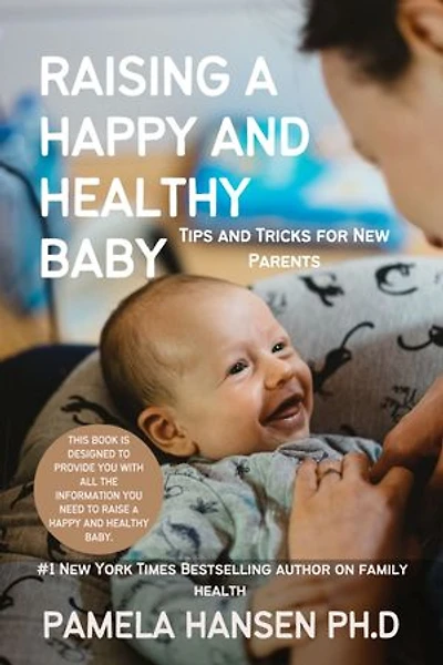 RAISING A HAPPY AND HEALTHY BABY: Tips and Tricks for New Parents