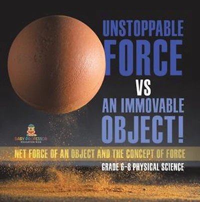 Unstoppable Force vs an Immovable Object! Net of Object and the Concept Grade 6-8 Physical Science
