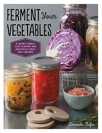 Ferment Your Vegetables: A Fun and Flavorful Guide to Making Own Pickles, Kimchi, Kraut, More
