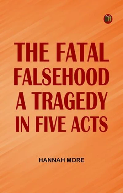 The Fatal Falsehood A Tragedy. In Five Acts