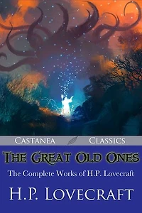 The Great Old Ones: The Complete Works of H. P. Lovecraft