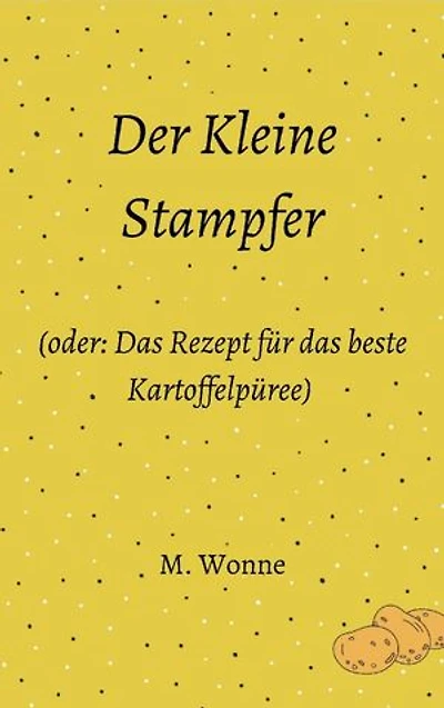 Der Kleine Stampfer (oder: Das Rezept für das beste Kartoffelpüree)