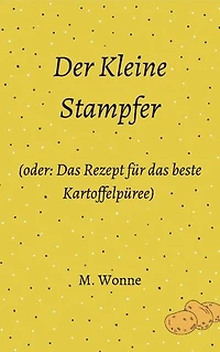 Der Kleine Stampfer (oder: Das Rezept für das beste Kartoffelpüree)