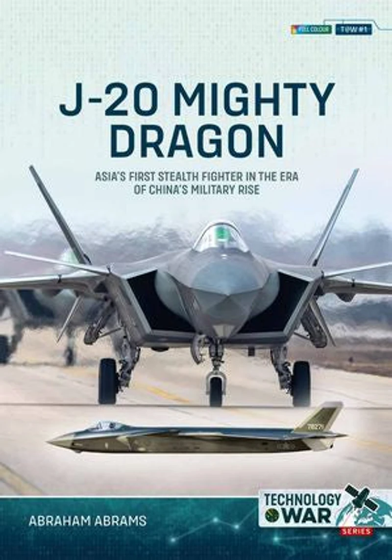 J-20 Mighty Dragon: Asia's First Stealth Fighter the Era of China's Military Rise