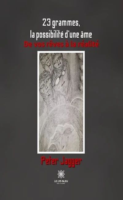 23 grammes, la possibilité d’une âme: De vos rêves à la réalité