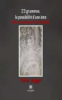 23 grammes, la possibilité d’une âme: De vos rêves à la réalité