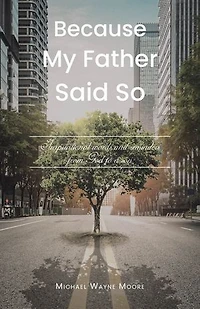 Because My Father Said So: Inspirational words and reminders from God to a son