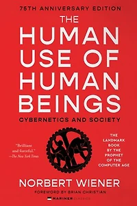 The Human Use of Beings: Cybernetics and Society