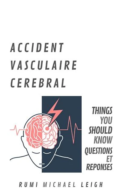 Accident Vasculaire Cérébral: Things You Should Know (Questions et Réponses)