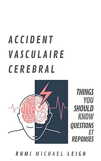 Accident Vasculaire Cérébral: Things You Should Know (Questions et Réponses)