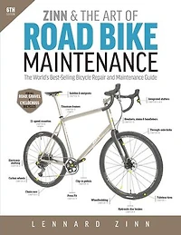 Zinn & The Art of Road Bike Maintenance, 6th Edition: World's Best-Selling Bicycle Repair and Maintenance Guide