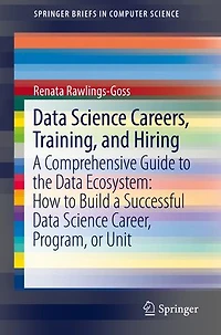 Data Science Careers, Training, and Hiring: a Comprehensive Guide to the Ecosystem: How Build Successful Career, Program, or Unit