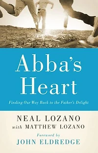 ABBA'S HEART: Finding Our Way Back to the Father's Delight