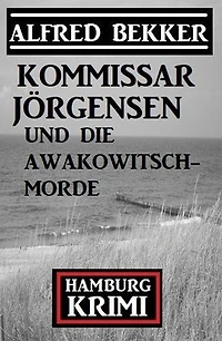Kommissar Jörgensen und die Awakowitsch-Morde: Hamburg Krimi