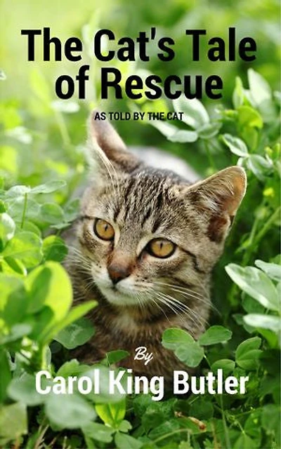 The Cat's Tale of Rescue: As Told By The Cat