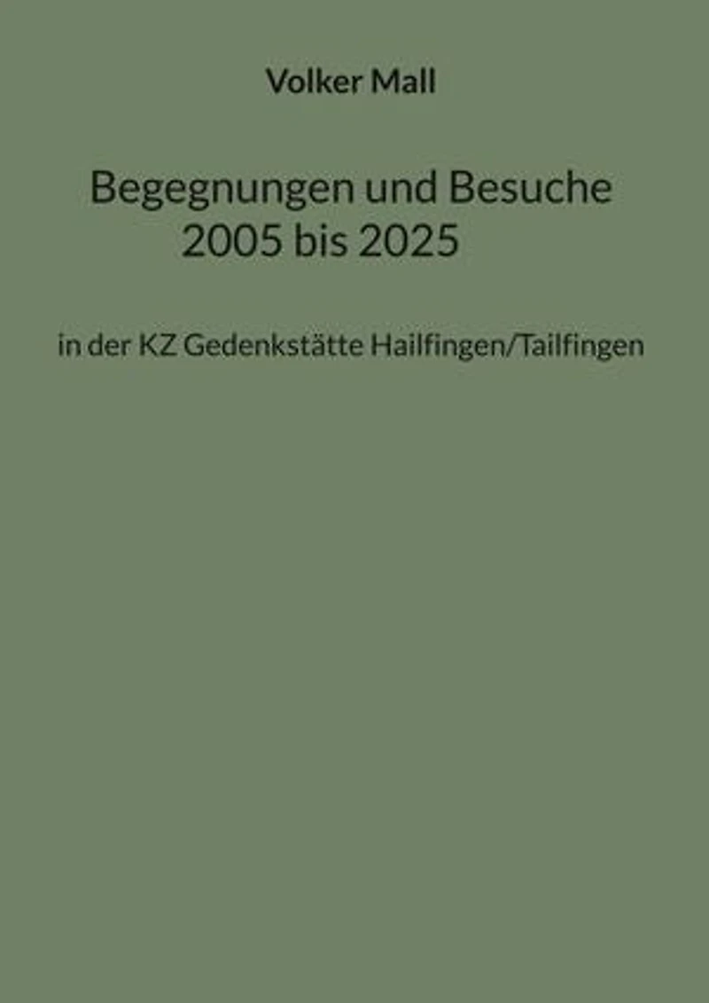 Begegnungen und Besuche 2005 bis 2025: in der KZ Gedenkstätte Hailfingen/Tailfingen