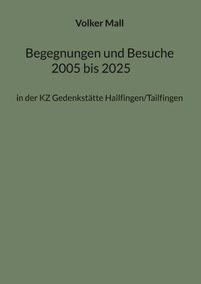 Begegnungen und Besuche 2005 bis 2025: in der KZ Gedenkstätte Hailfingen/Tailfingen