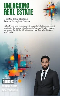 Unlocking Real Estate: The Real Estate Blueprint : Lessons, Strategies & Sucess