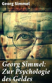 Georg Simmel: Zur Psychologie des Geldes: Geld und Gesellschaft: Eine psychologische Analyse von Georg Simmel